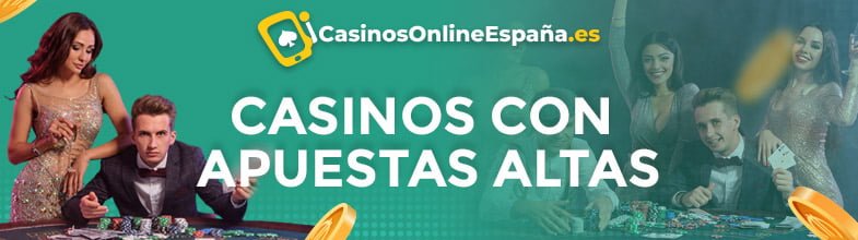 Casinos con apuestas altas
