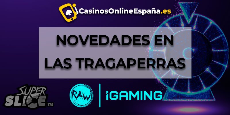 Novedades tragaperras Raw iGaming